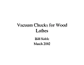 Vacuum Pump Question for Chuck  |  "Richard Stapley" wrote:   The cfm of the Pump, lets say 2.5cfm, will  dictate...