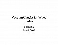 Vacuum Pump Question for Chuck  |  "Richard Stapley" wrote:   The cfm of the Pump, lets say 2.5cfm, will  dictate...